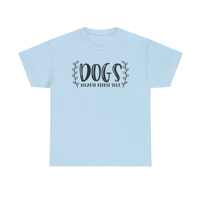 Dogs Because People Suck - T-Shirt