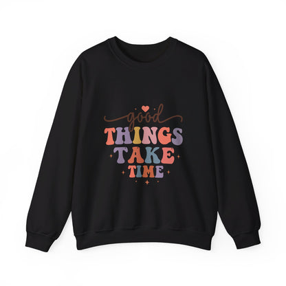 Good Things Take Time - Sweatshirt