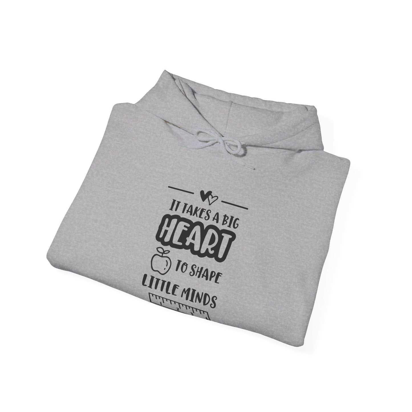 It Takes a Big Heart to Shape Little Minds - Hooded Sweatshirt