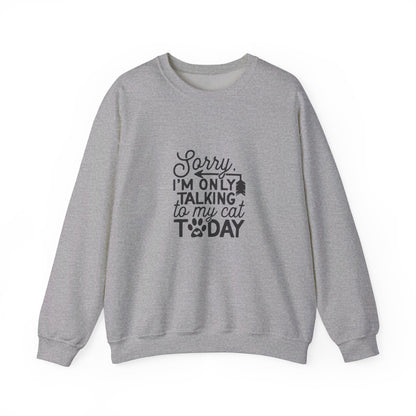 Sorry I'm Only Talking To My Cat - Sweatshirt