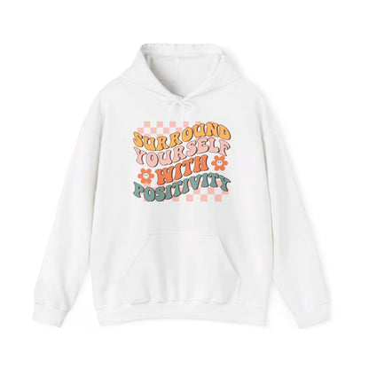 Surround Yourself With Positivity - Hooded Sweatshirt