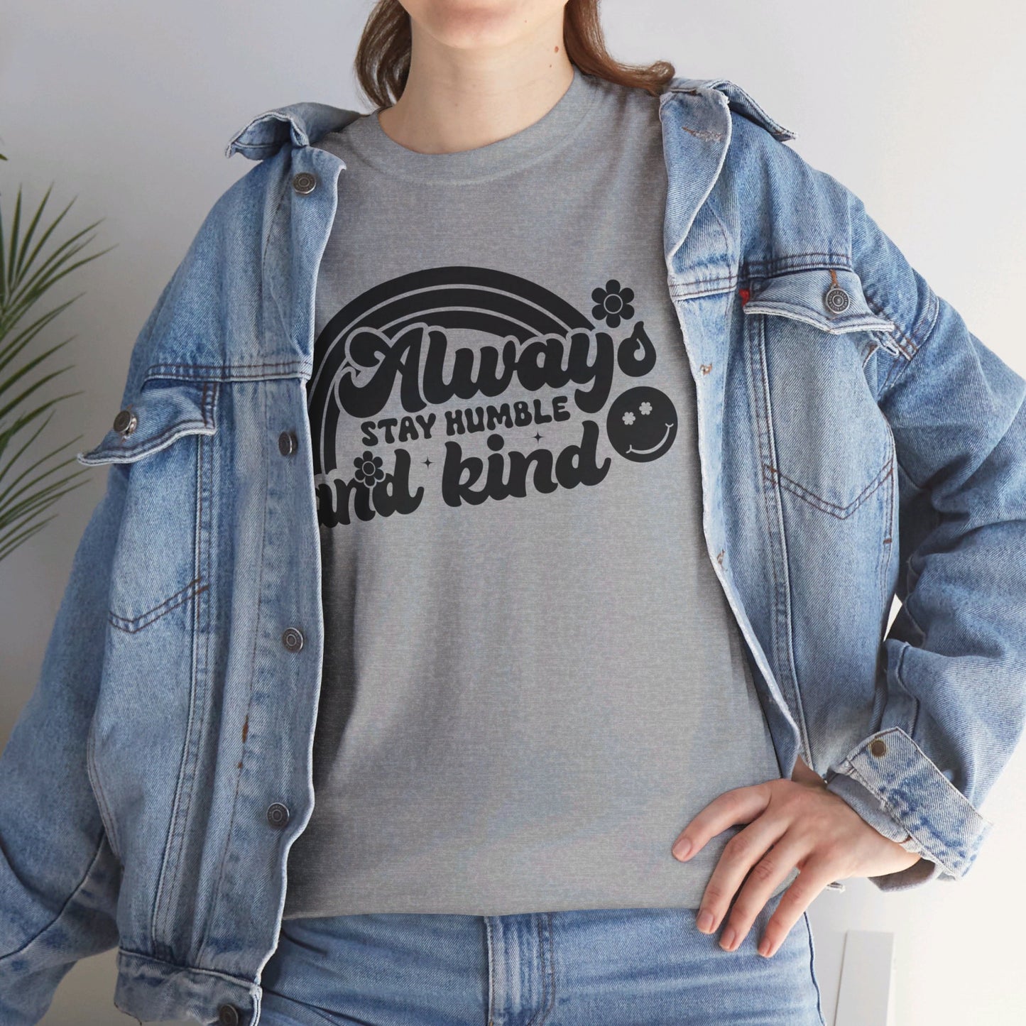 Always Stay Humble And Kind - T-Shirt