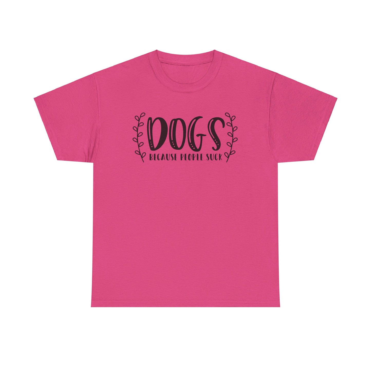 Dogs Because People Suck - T-Shirt