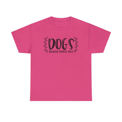 Dogs Because People Suck - T-Shirt