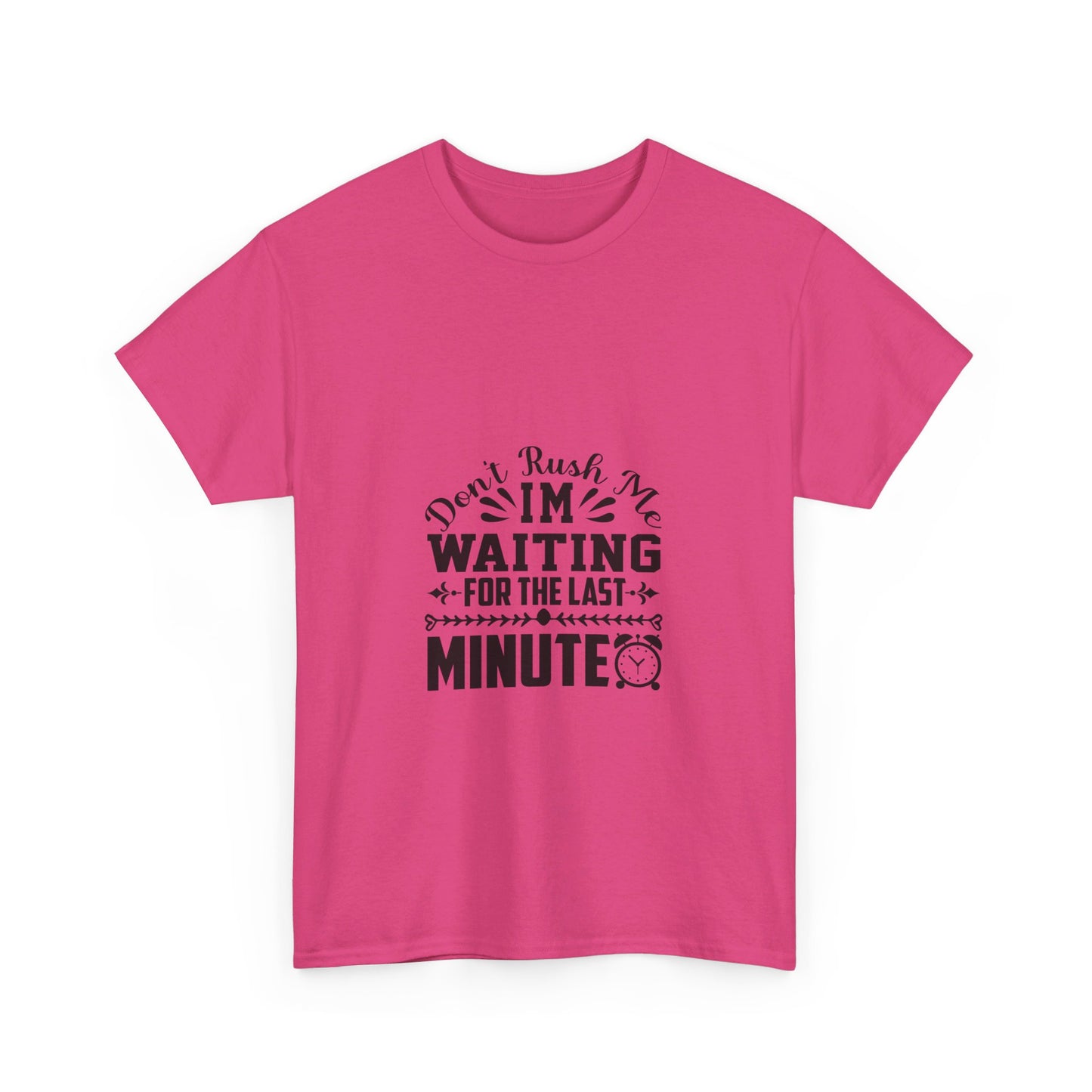 Don’t Rush Me, I’m Waiting for the Last Minute T-Shirt