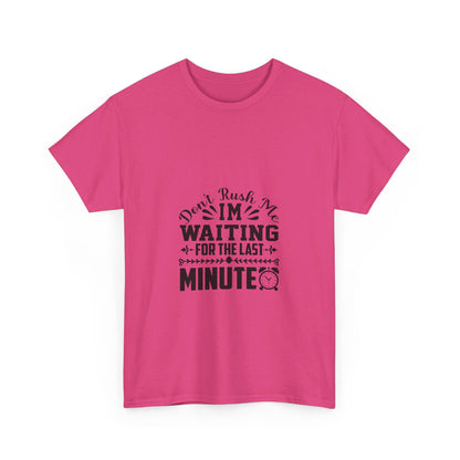 Don’t Rush Me, I’m Waiting for the Last Minute T-Shirt