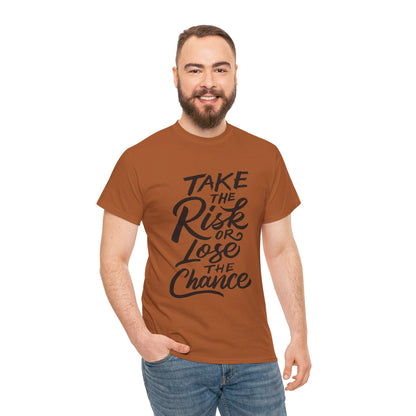 Take The Risk or Lose The Chance-T-Shirt