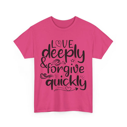 Love Deeply, Forgive Quickly T-Shirt