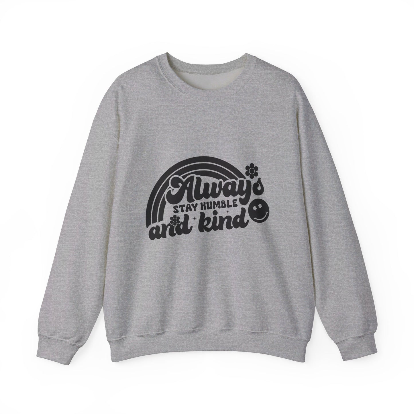 Always Stay Humble And Kind - Crewneck Sweatshirt