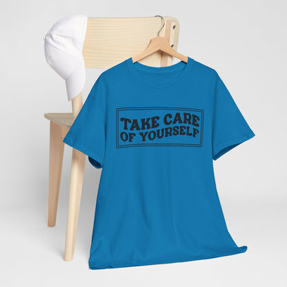 Take Care Of Yourself- T-Shirt