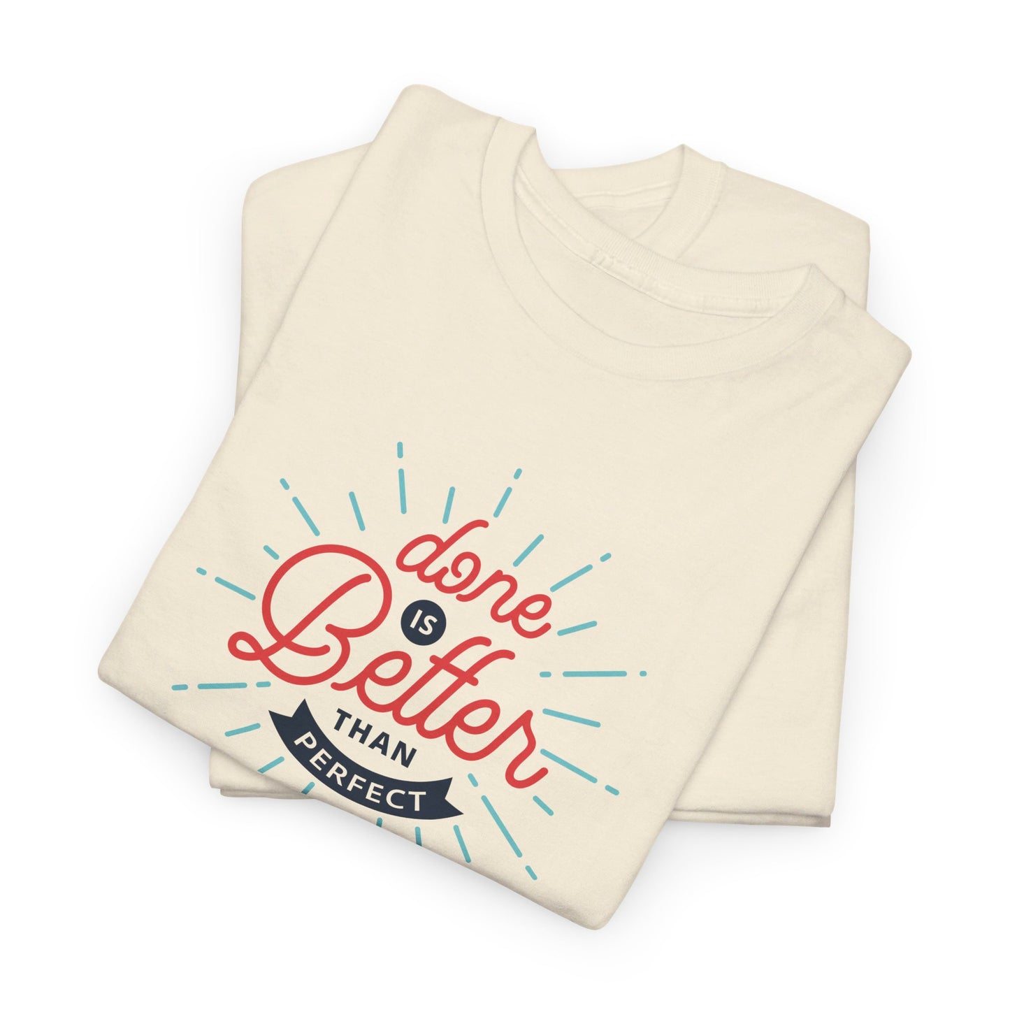 Done Is Better Than Perfect - T-Shirt