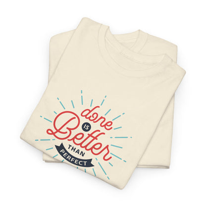 Done Is Better Than Perfect - T-Shirt