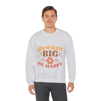 Dream Big Be Happy - Sweatshirt