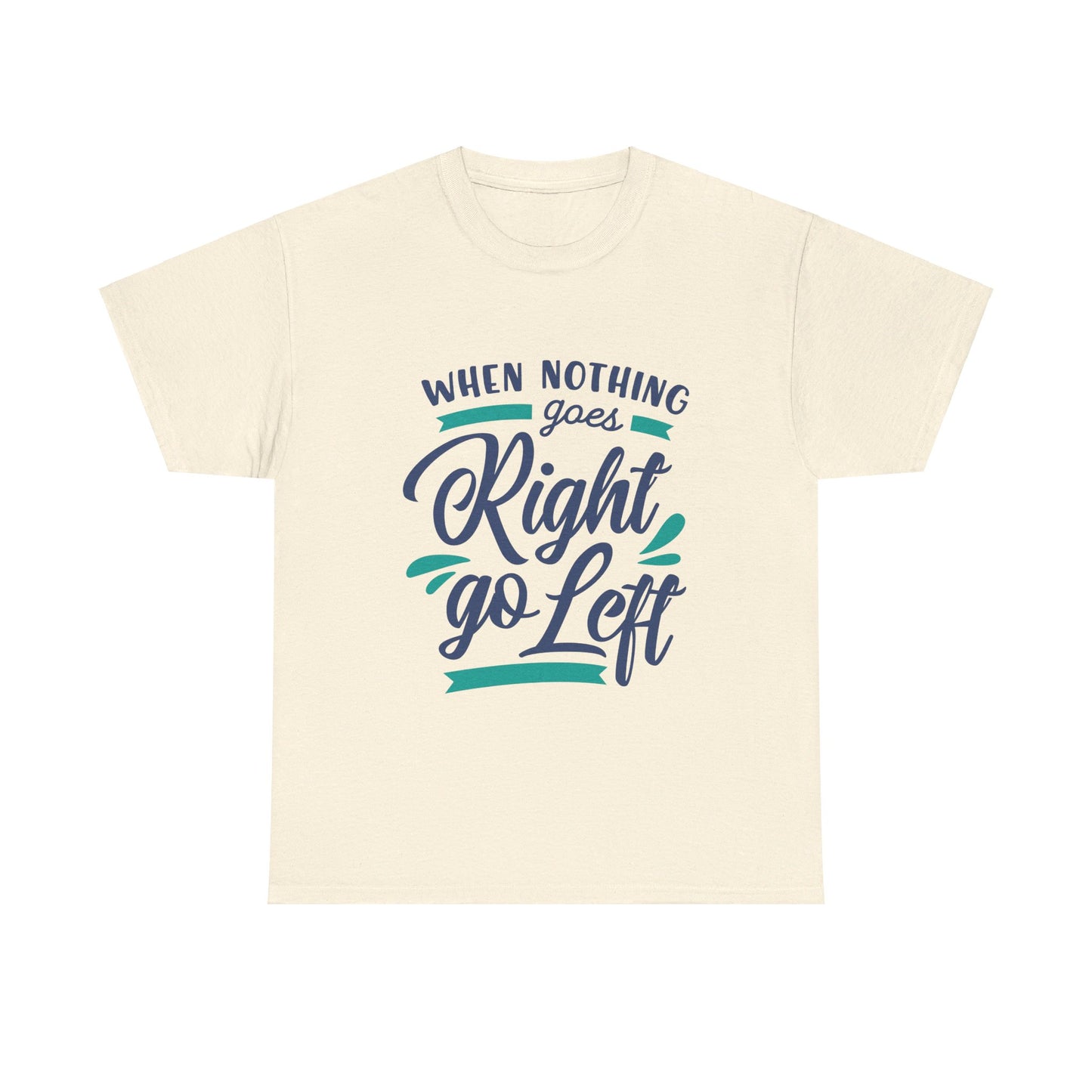 When nothing goes right go left-T-Shirt