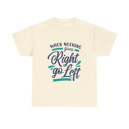 When nothing goes right go left-T-Shirt