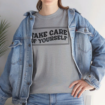 Take Care Of Yourself- T-Shirt