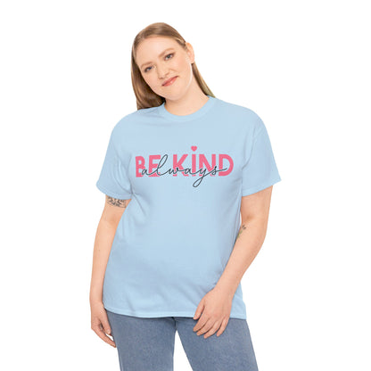 Be Kind Always - T-Shirt