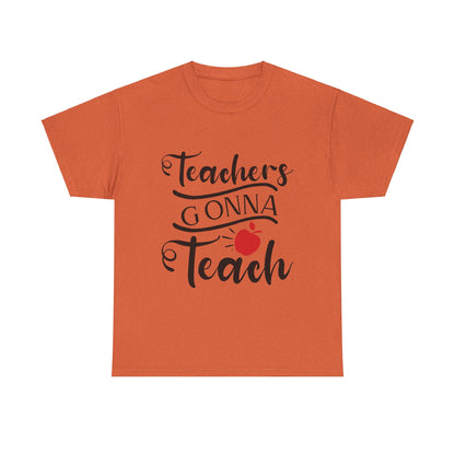 Teachers Gonna Teach - T-Shirt