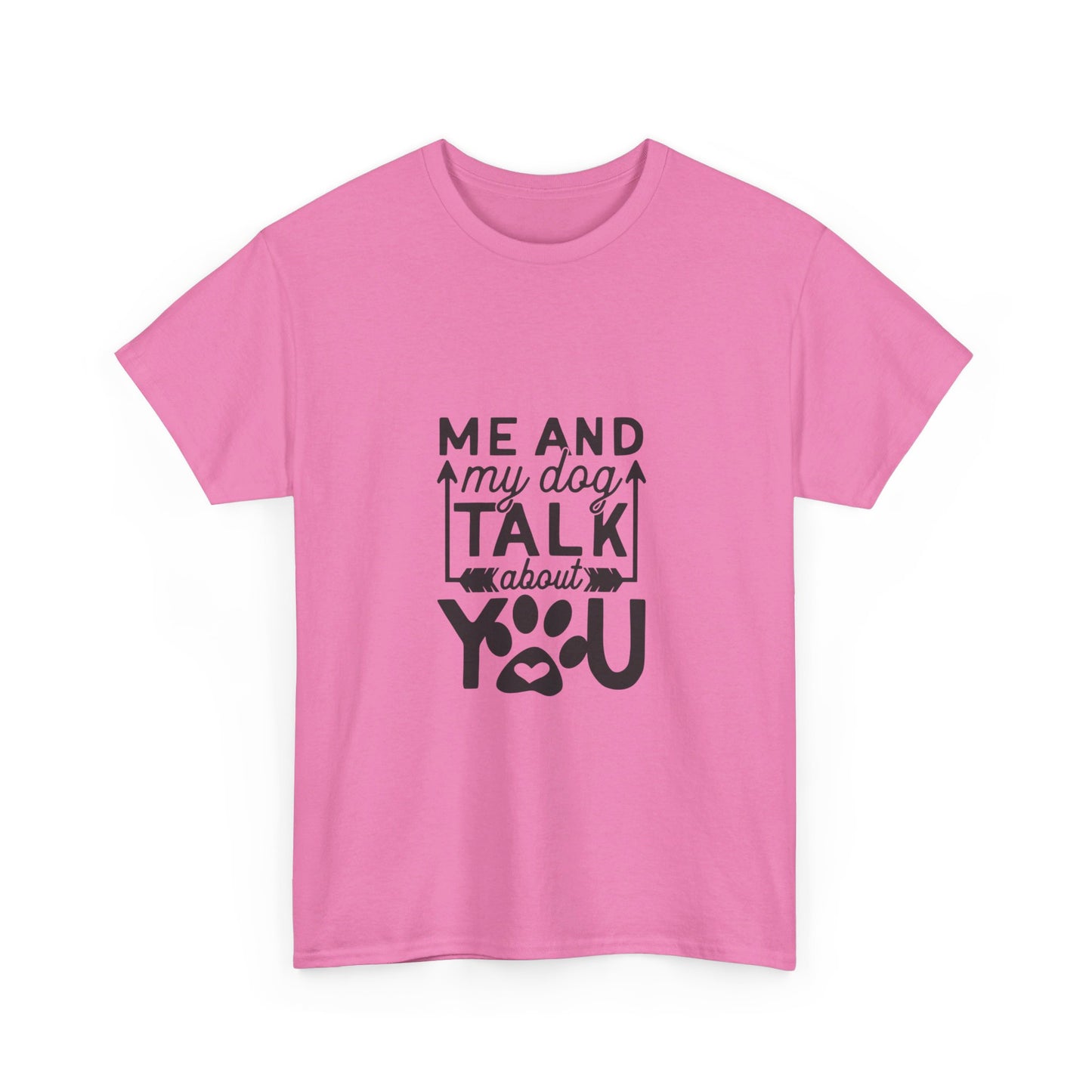 Me and My Dog Talk About You T-Shirt