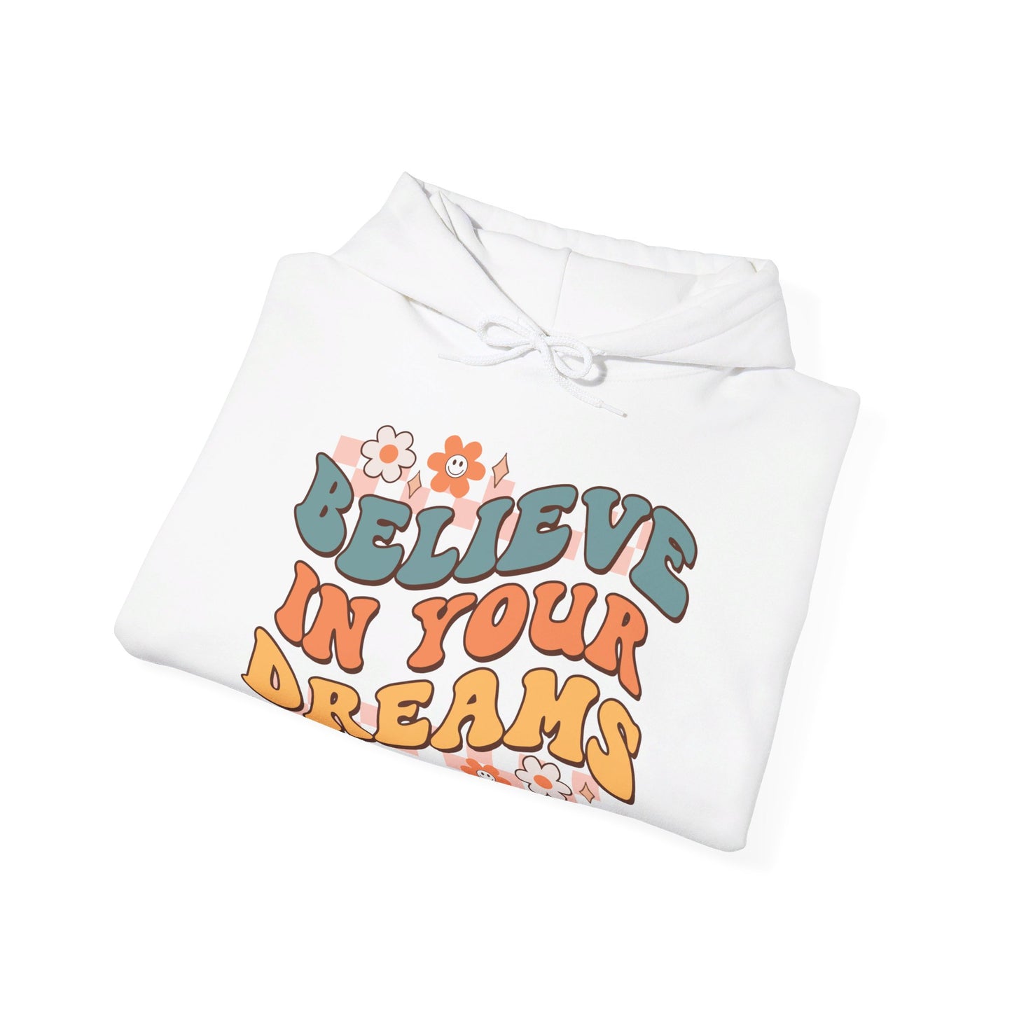 Believe In Your Dreams - Hooded Sweatshirt