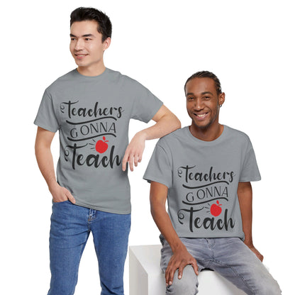 Teachers Gonna Teach - T-Shirt