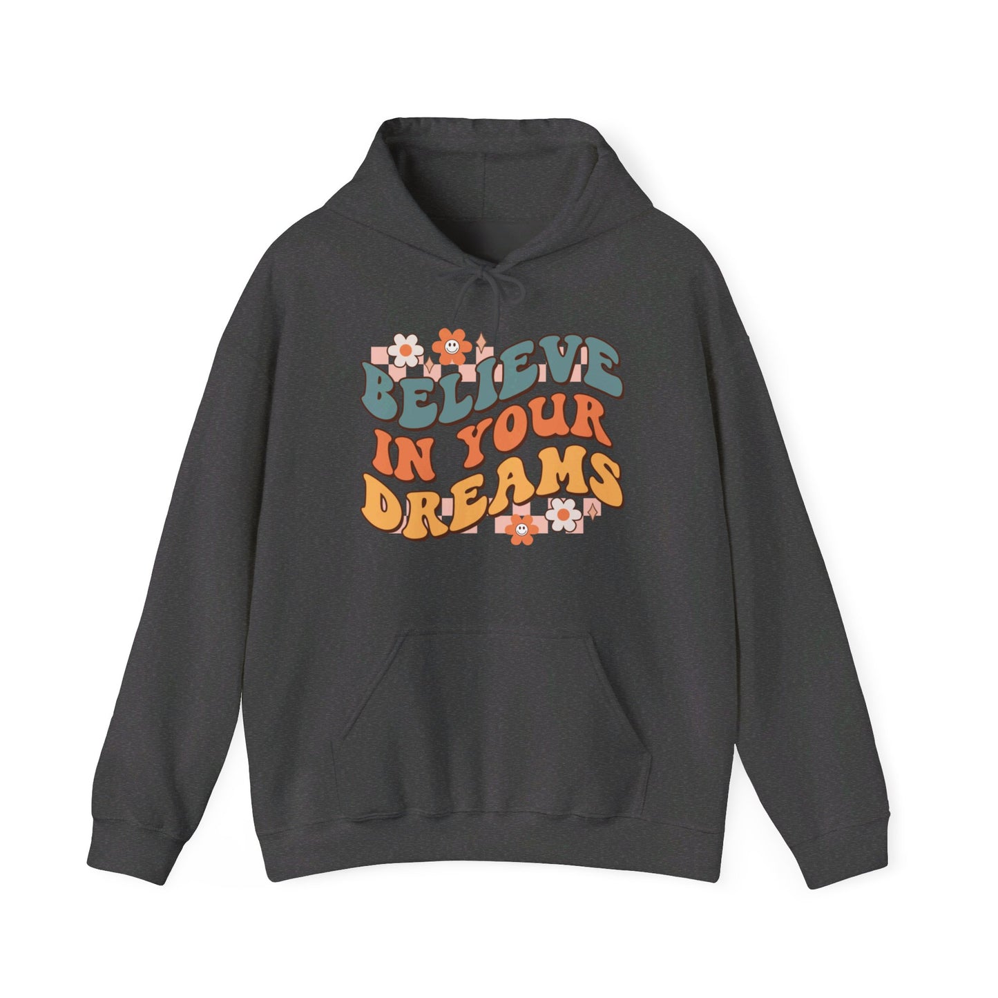 Believe In Your Dreams - Hooded Sweatshirt