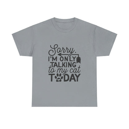 Sorry I'm Only Talking To My Cat Today-T-Shirt