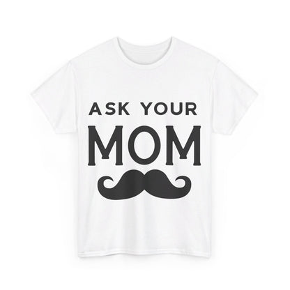 Ask Your Mom T-Shirt