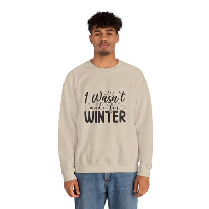 I Wasn't Made For Winter - Sweatshirt