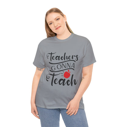 Teachers Gonna Teach - T-Shirt