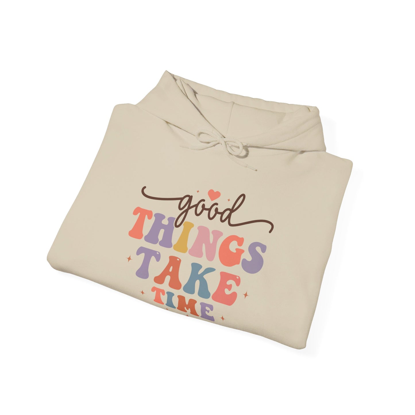 Good Things Take Time - Hooded Sweatshirt