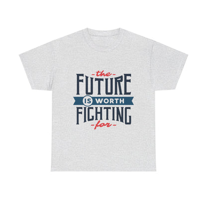 The Future is worth fighting for - T-Shirt