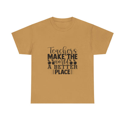 Teachers make the world a better place - T-Shirt