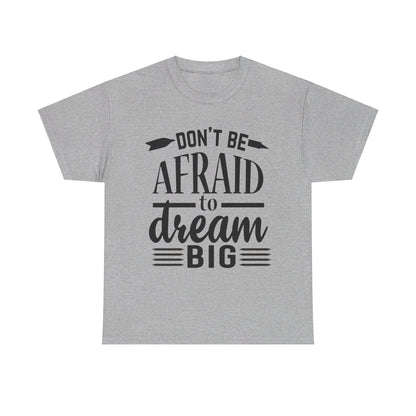 Don’t Be Afraid to Dream Big T-Shirt