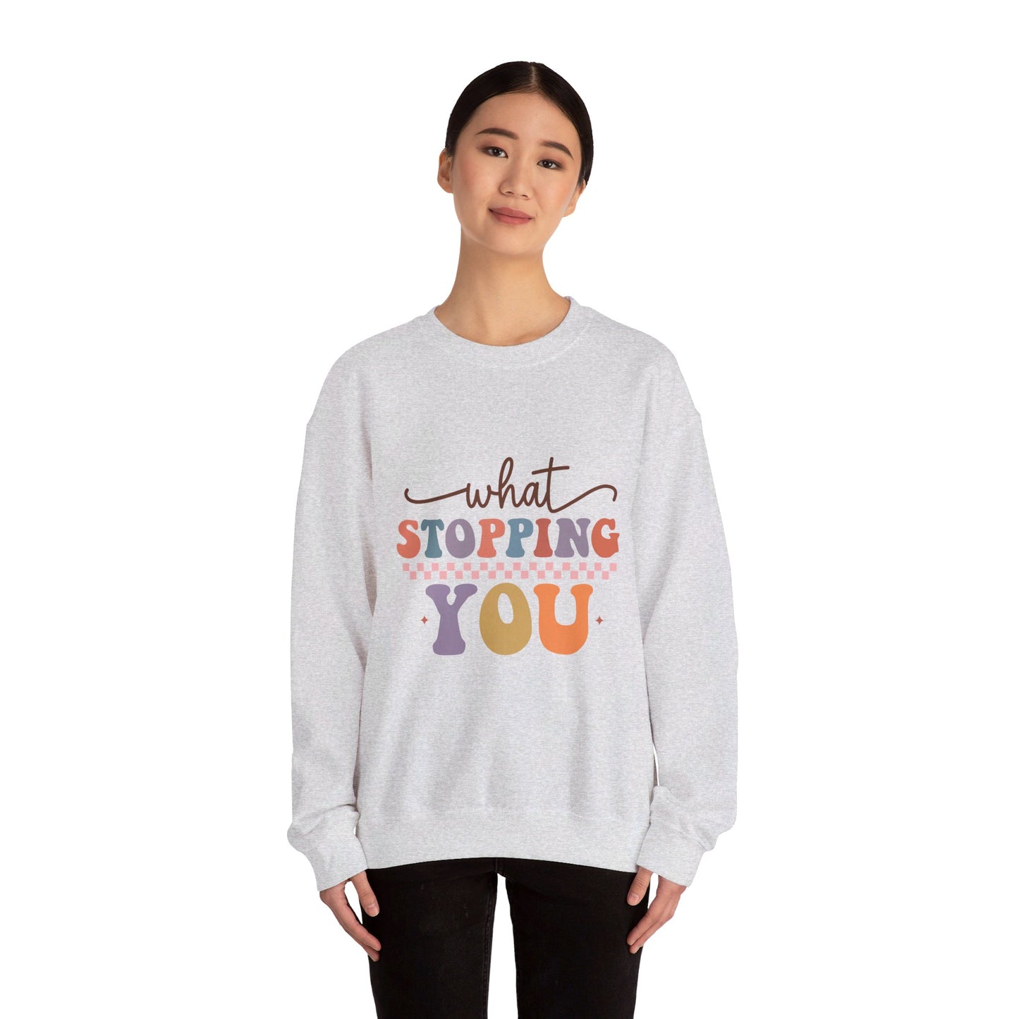 What Stopping You - Sweatshirt