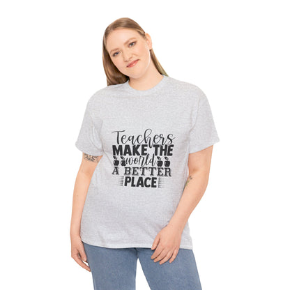 Teachers make the world a better place - T-Shirt