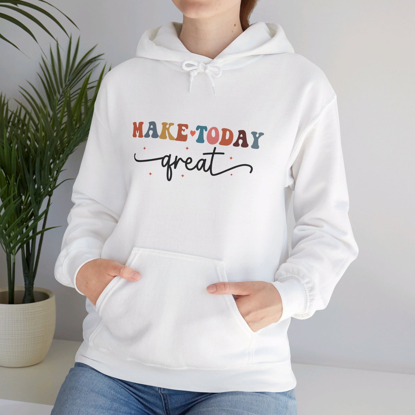 Make Today Great - Hooded Sweatshirt