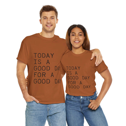 Today is a Good Day for a Good Day - T-Shirt