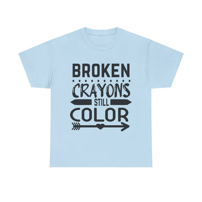 Broken Crayons Still Color T-Shirt