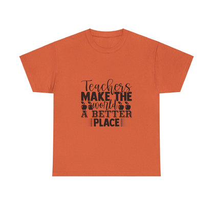 Teachers make the world a better place - T-Shirt