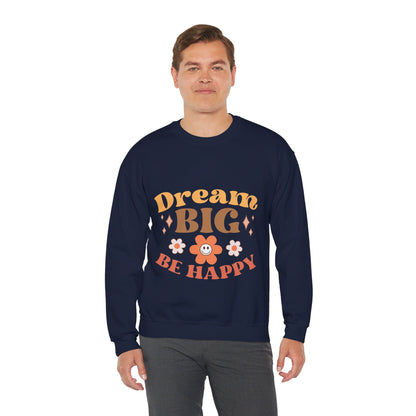 Dream Big Be Happy - Sweatshirt