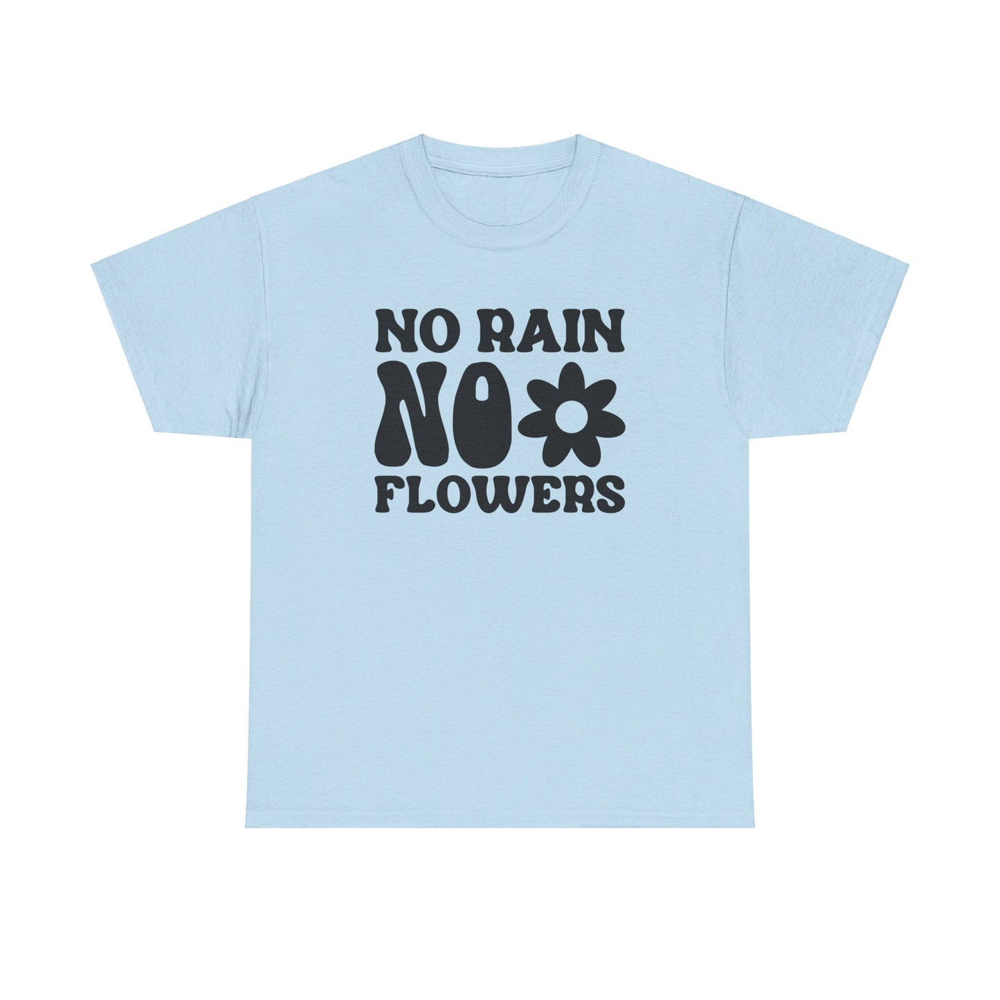 Flowers Need Rain to Flourish - T-Shirt