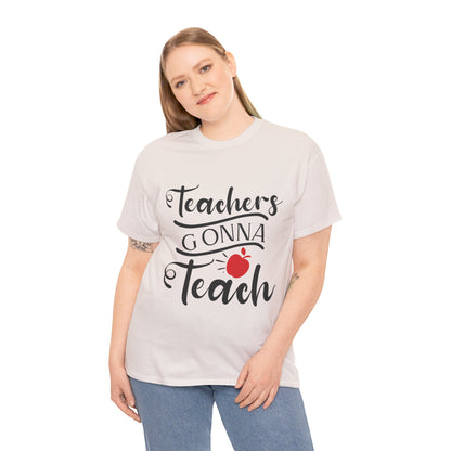 Teachers Gonna Teach - T-Shirt