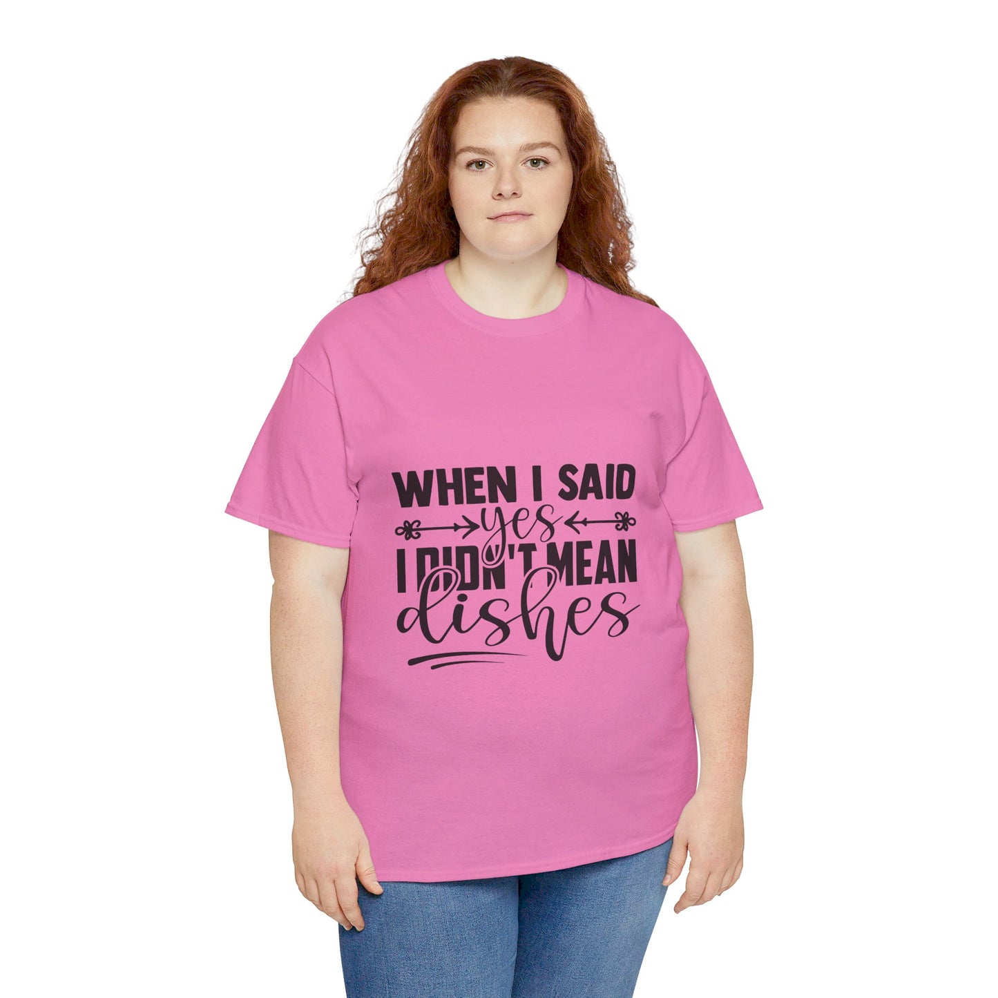 When I said yes I didn't mean dishes - T-Shirt