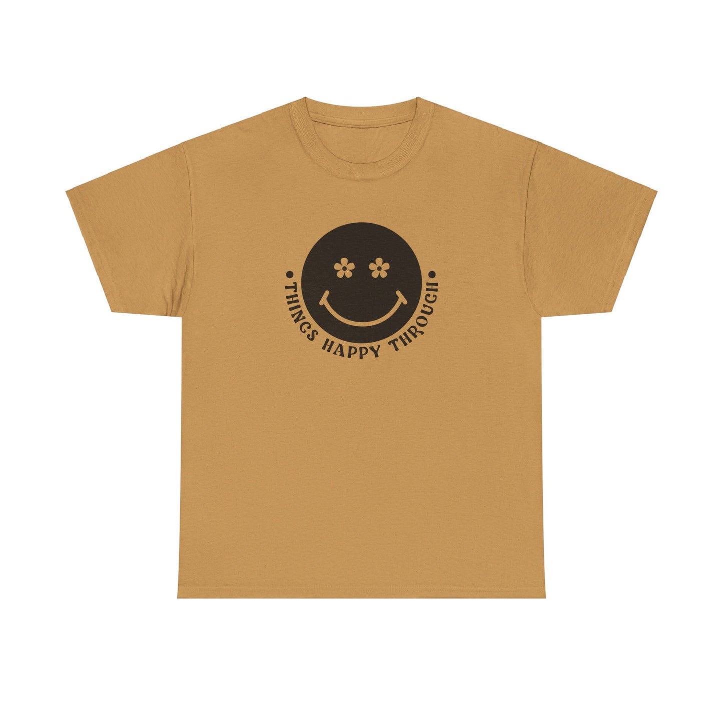 Things Happy Through - T-Shirt