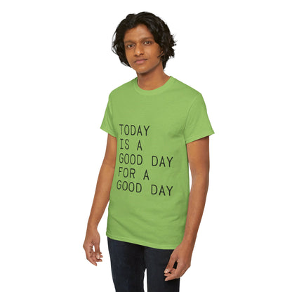 Today is a Good Day for a Good Day - T-Shirt