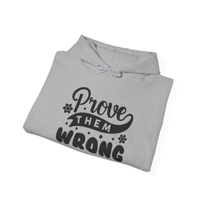 Prove Them Wrong - Hooded Sweatshirt