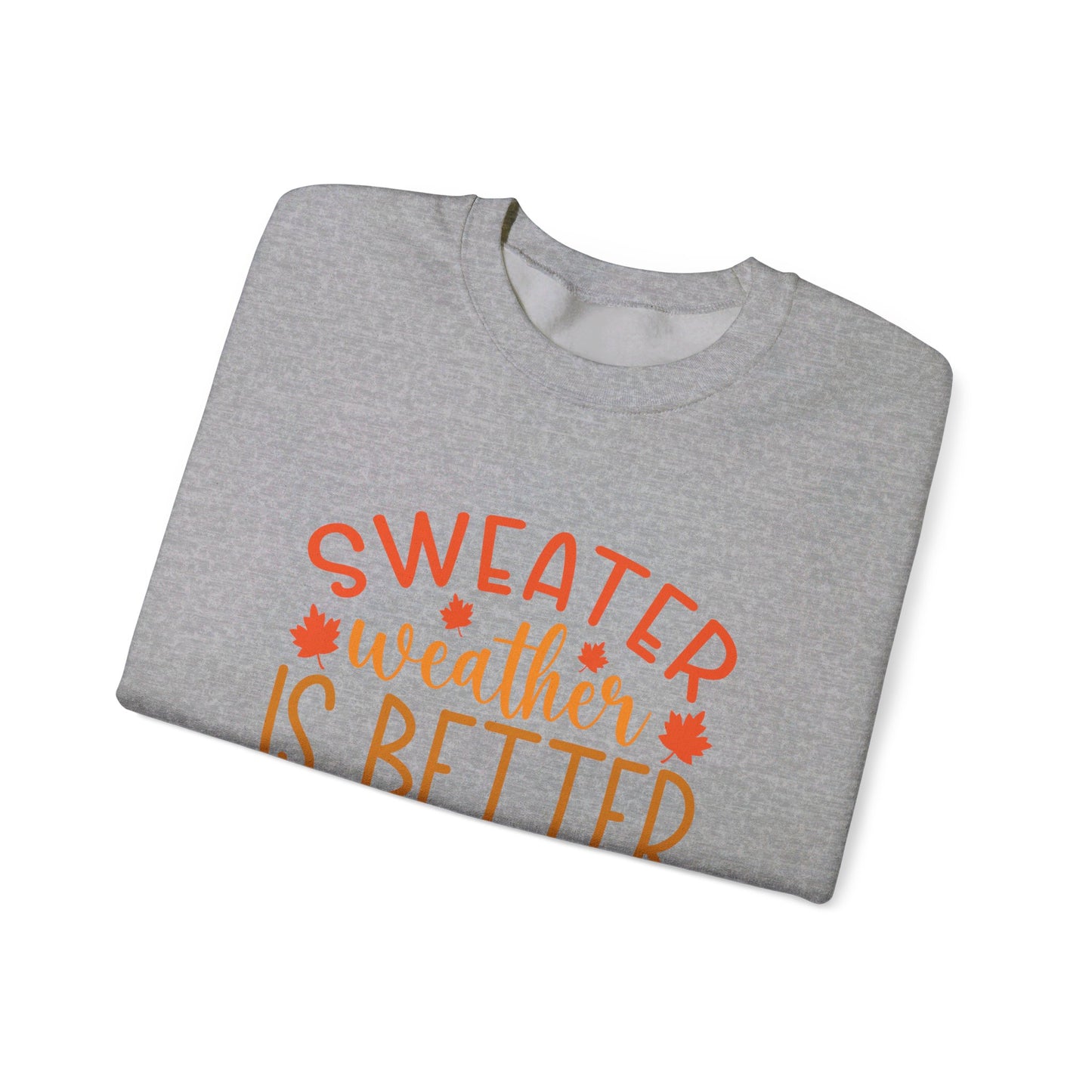 Sweater Weather Is Better Weather - Crewneck Sweatshirt