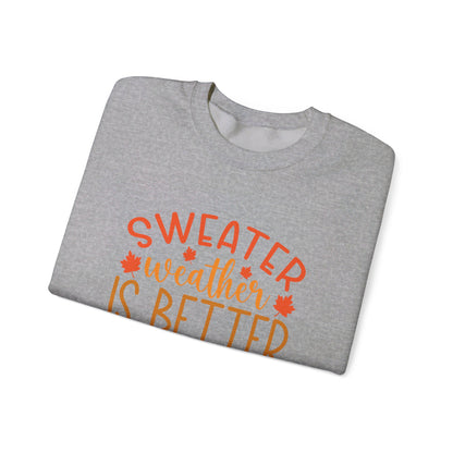 Sweater Weather Is Better Weather - Crewneck Sweatshirt