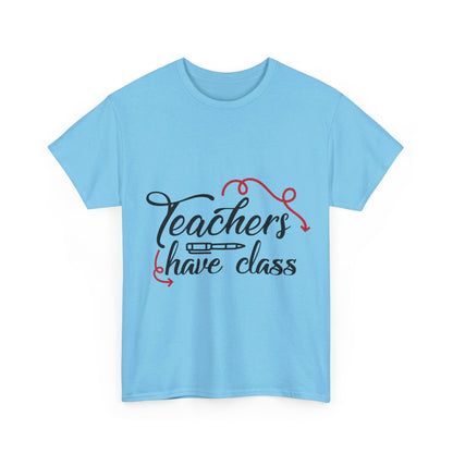 Teachers Have Class T-Shirt